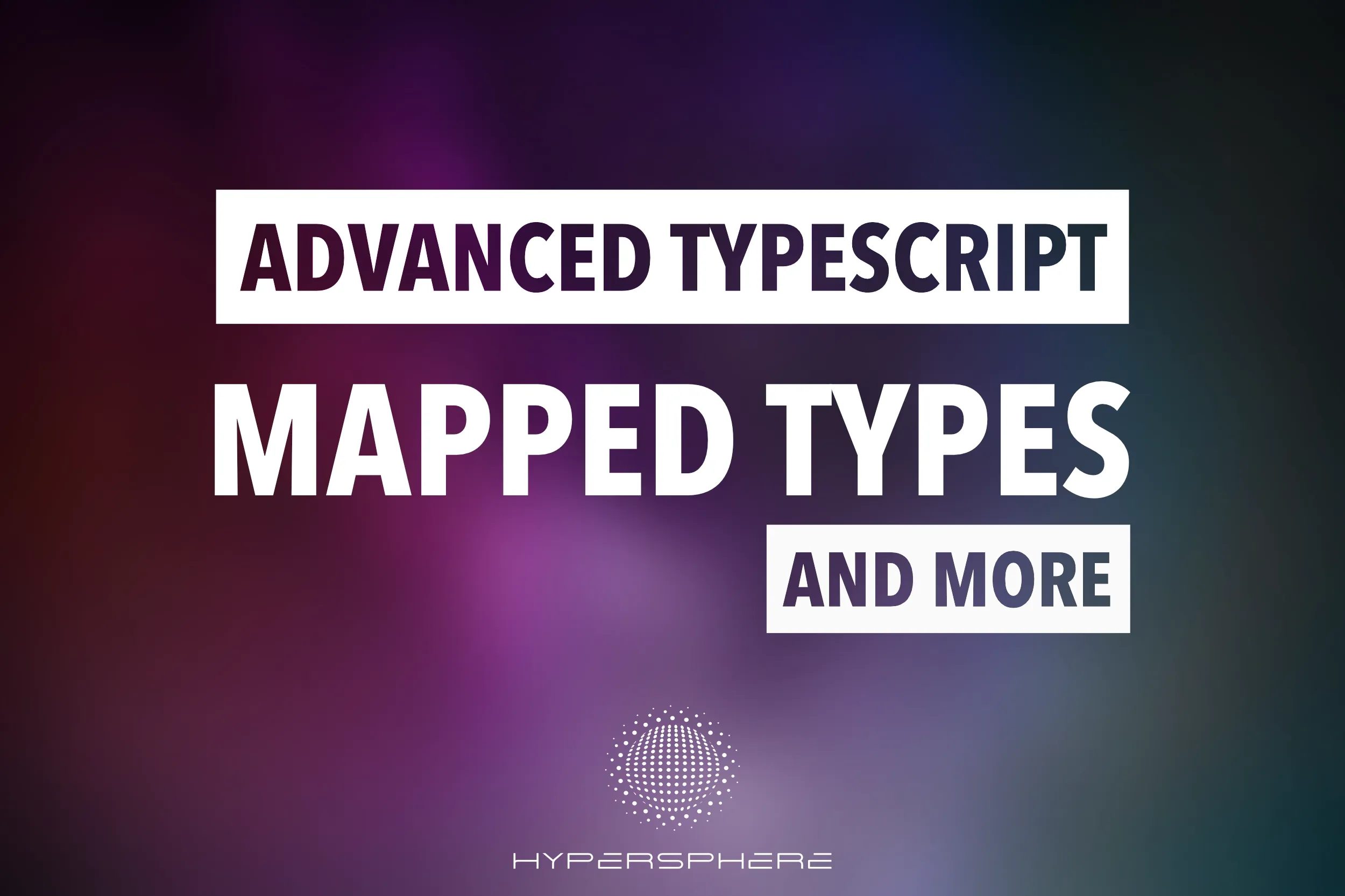 Advanced TypeScript: Mapped Types and more